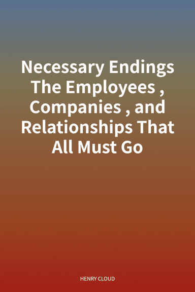 Necessary Endings The Employees, Companies, and Relationships That All Must Go cover
