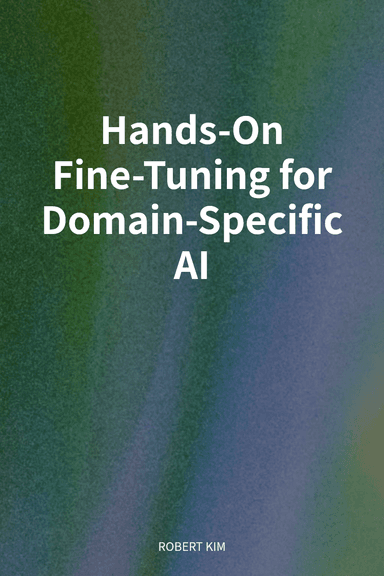 Hands-On Fine-Tuning for Domain-Specific AI cover