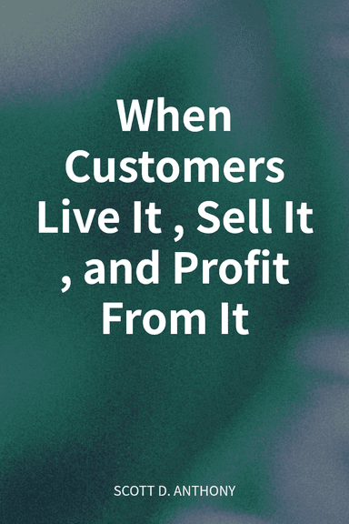 When Customers Live It, Sell It, and Profit From It cover