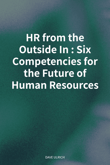 HR from the Outside In: Six Competencies for the Future of Human Resources cover