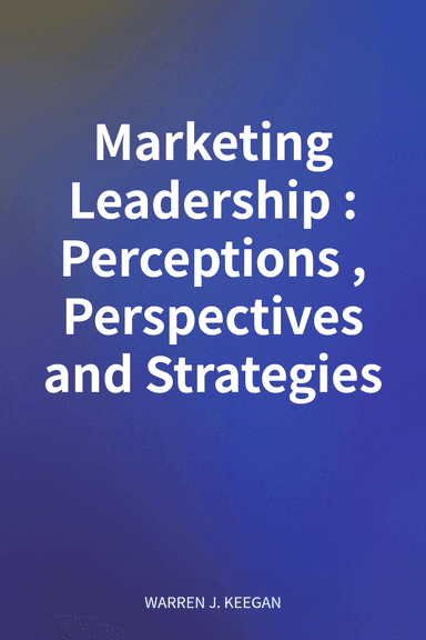 Marketing Leadership: Perceptions, Perspectives and Strategies cover