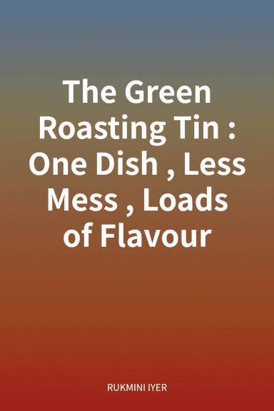 The Green Roasting Tin: One Dish, Less Mess, Loads of Flavour cover