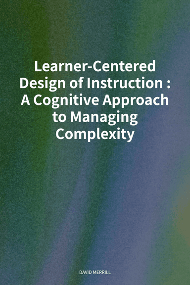 Learner-Centered Design of Instruction: A Cognitive Approach to Managing Complexity cover