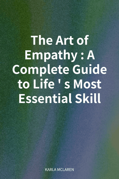 The Art of Empathy: A Complete Guide to Life's Most Essential Skill cover