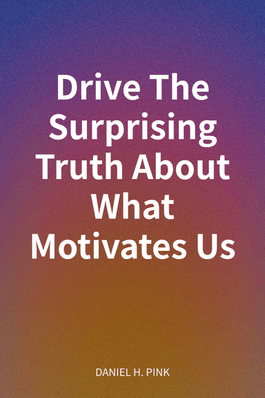 Drive The Surprising Truth About What Motivates Us cover