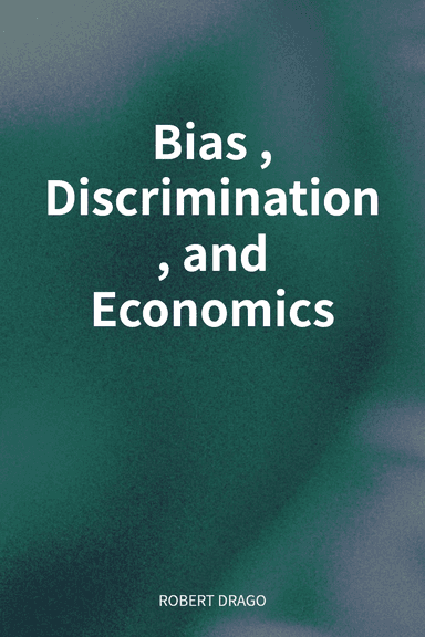 Bias, Discrimination, and Economics cover