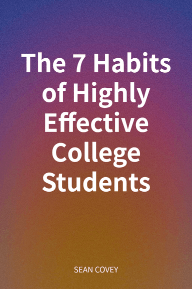 The 7 Habits of Highly Effective College Students cover