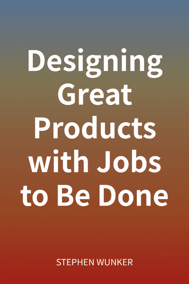 Designing Great Products with Jobs to Be Done cover