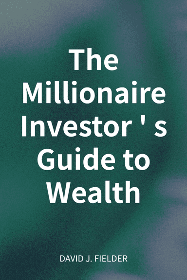 The Millionaire Investor's Guide to Wealth cover