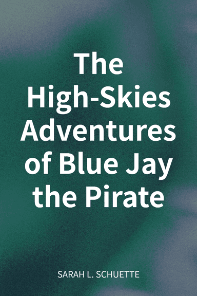 The High-Skies Adventures of Blue Jay the Pirate cover