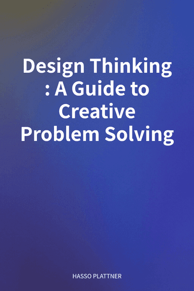 Design Thinking: A Guide to Creative Problem Solving cover