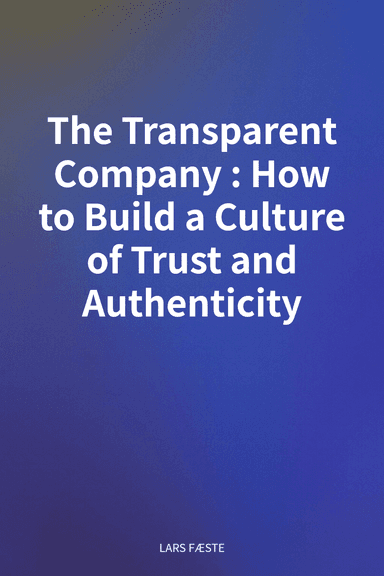 The Transparent Company: How to Build a Culture of Trust and Authenticity cover