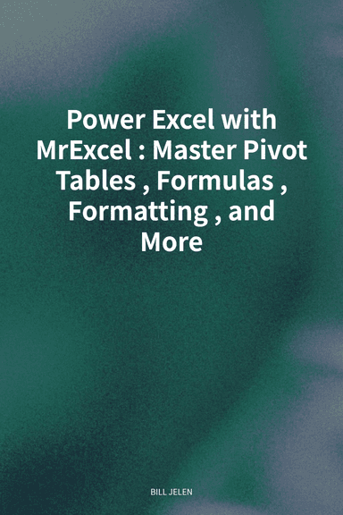 Power Excel with MrExcel: Master Pivot Tables, Formulas, Formatting, and More cover