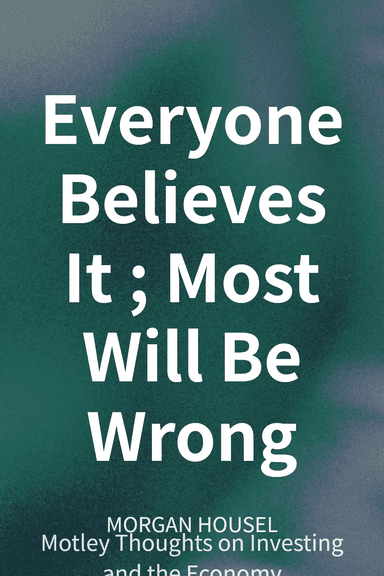 Everyone Believes It; Most Will Be Wrong cover