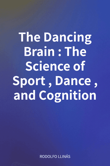 The Dancing Brain: The Science of Sport, Dance, and Cognition cover