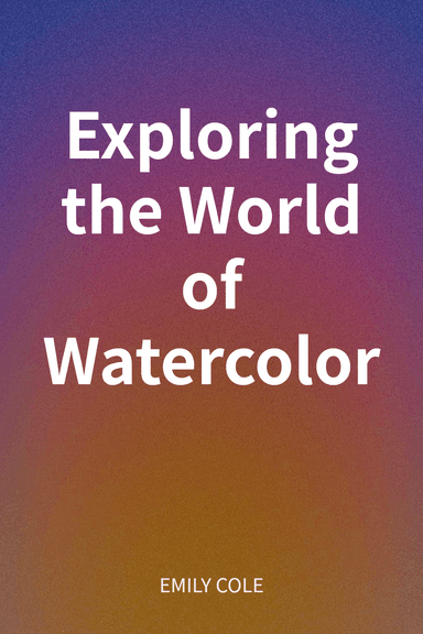 Exploring the World of Watercolor cover