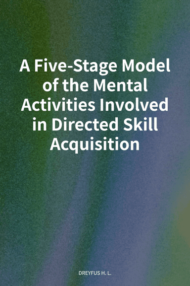 A Five-Stage Model of the Mental Activities Involved in Directed Skill Acquisition cover