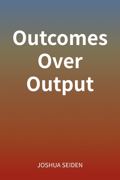 Outcomes Over Output cover