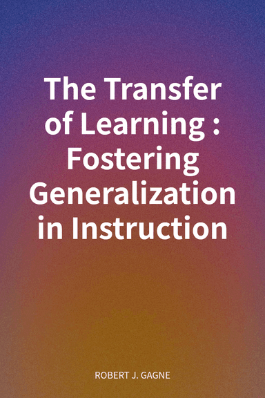 The Transfer of Learning: Fostering Generalization in Instruction cover