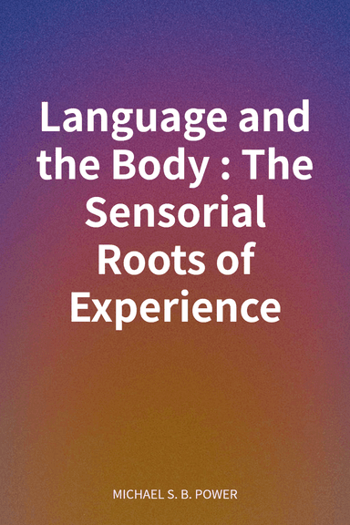 Language and the Body: The Sensorial Roots of Experience cover