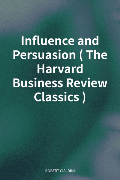Influence and Persuasion (The Harvard Business Review Classics) cover