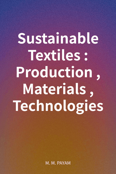 Sustainable Textiles: Production, Materials, Technologies cover