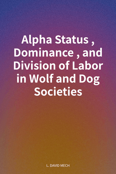 Alpha Status, Dominance, and Division of Labor in Wolf and Dog Societies cover