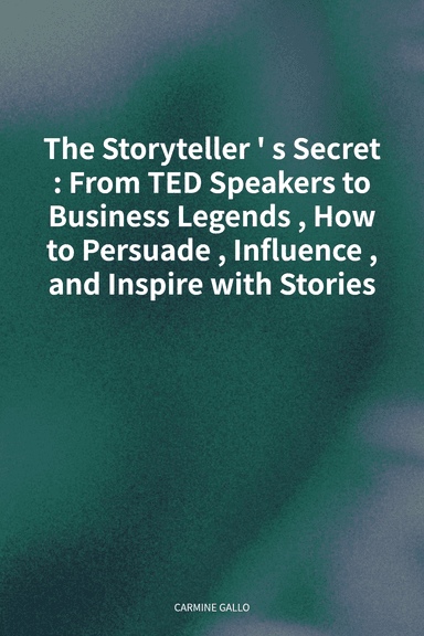 The Storyteller's Secret: From TED Speakers to Business Legends, How to Persuade, Influence, and Inspire with Stories cover