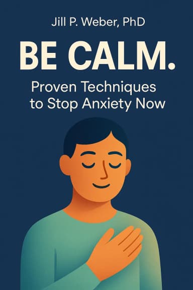 Be Calm. Proven Techniques to Stop Anxiety Now cover
