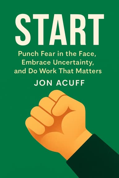 Start: Punch Fear in the Face, Embrace Uncertainty, and Do Work That Matters cover