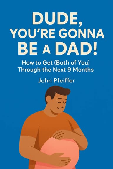 DUDE, You’re Gonna Be a DAD! How to Get (Both of You) Through the Next 9 Months cover