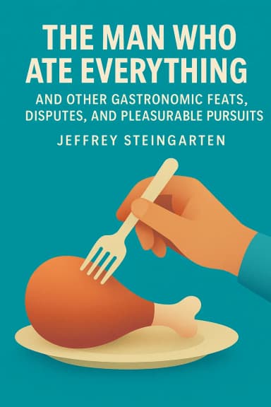 The Man Who Ate Everything And Other Gastronomic Feats, Disputes, and Pleasurable Pursuits cover