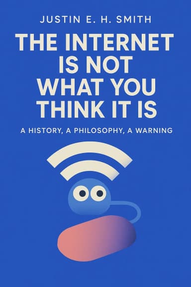 The Internet Is Not What You Think It Is cover