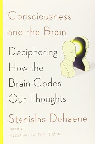 Consciousness and the Brain: Deciphering How the Brain Codes Our Thoughts cover
