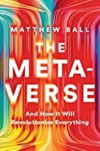 Metaverse - and How It Will Revolutionize Everything cover