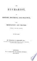 The Eucharist, Its History, Doctrine, and Practice, with Meditations and Prayers, Etc cover