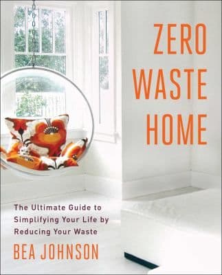 Zero Waste Home The Ultimate Guide To Simplifying Your Life By Reducing Your Waste cover