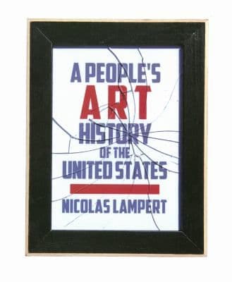 A Peoples Art History Of The United States 250 Years Of Activist Art And Artists Working In Social Justice Movements cover