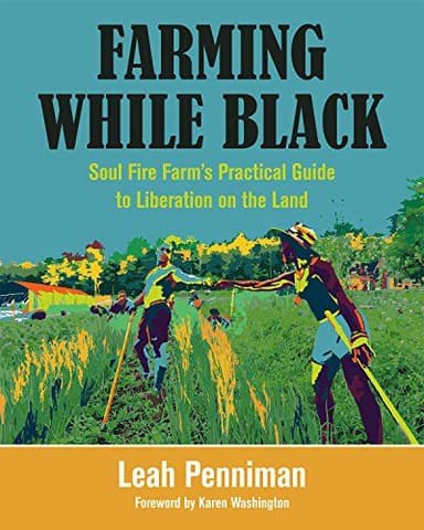 Farming While Black: Soul Fire Farm’s Practical Guide to Liberation on the Land cover