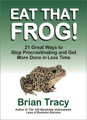 Eat That Frog! 21 Great Ways to Stop Procrastinating and Get More Done in Less Time cover