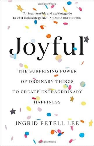 Joyful: The Surprising Power of Ordinary Things to Create Extraordinary Happiness cover
