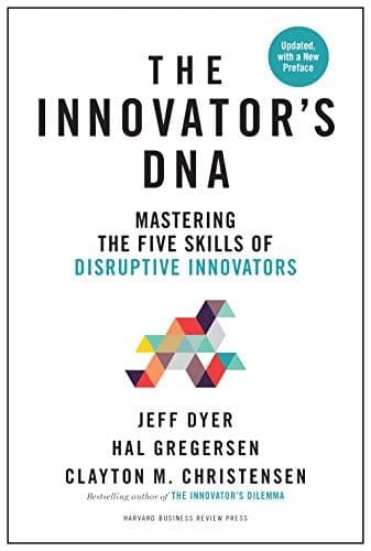 Innovator's DNA, Updated, with a New Preface: Mastering the Five Skills of Disruptive Innovators cover