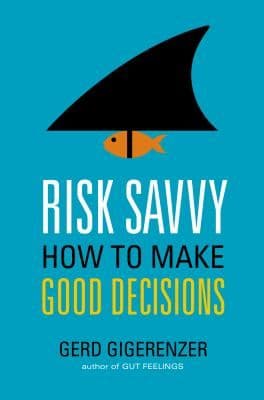 Risk Savvy How To Make Good Decisions cover