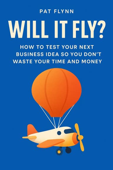 Will It Fly? How to Test Your Next Business Idea So You Don’t Waste Your Time and Money cover