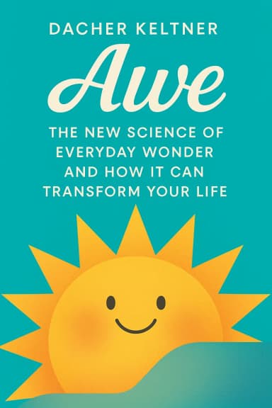 Awe: The New Science of Everyday Wonder and How It Can Transform Your Life cover