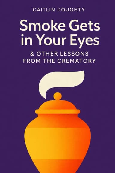 Smoke Gets in Your Eyes & Other Lessons from the Crematory cover