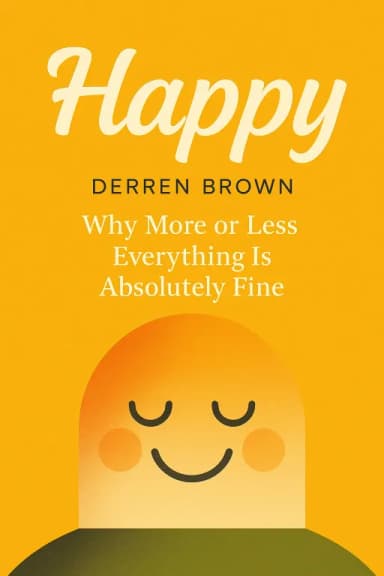 Happy: Why More or Less Everything Is Absolutely Fine cover