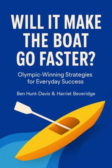 Will It Make the Boat Go Faster? Olympic-Winning Strategies for Everyday Success cover