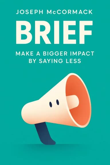 BRIEF: Make a Bigger Impact by Saying Less cover