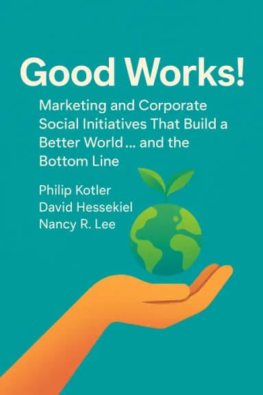 Good Works! Marketing and Corporate Social Initiatives That Build a Better World...and the Bottom Line cover